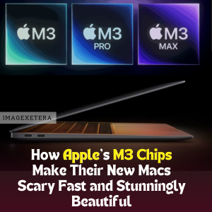 How Apple’s M3 Chips Make Their New Macs Scary Fast and Stunningly Beautiful